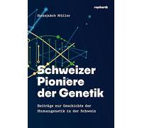 Schweizer Pioniere der Genetik: Beiträge zur Geschichte der Humangenetik in der Schweiz