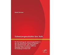 Schweizergeschichte Fürs Volk: Die Darstellung Der Schweizergeschichte In Den Vier Dokufiction-Filmen Im Rahmen Des Themenmonats "Die Schweizer" Des Schweizer Fernsehens (Srf) Im November 2013 Und Der