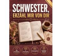 Schwester, erzähl mir von dir: Das Ausfüllbuch für die beste Schwester | 140 Herzensfragen über Kindheit, Liebe & Lebensgeschichte | Persönliches ... & Geschenk zum Geburtstag oder Weihnachten