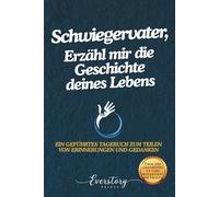 Schwiegervater, Erzähl mir die Geschichte deines Lebens: Ein geführtes Erinnerungsjournal zum Teilen von Erinnerungen und Gedanken
