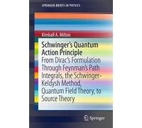 Schwinger's Quantum Action Principle: From Dirac’s Formulation Through Feynman’s Path Integrals, the Schwinger-Keldysh Method, Quantum Field Theory, to Source Theory