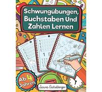 Schwunguebungen, Buchstaben Und Zahlen Lernen Ab 4 Jahren: Perfekt Als Konzentrationstraining Fuer Kinder Und Als Schultuetenfuellung Zum Ueben Von Zahlen Und Schreiben Von Gross- Und Kleinbuchstaben.