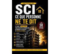 SCI : Ce que personne ne te dit: Investir en SCI, optimiser sa fiscalité et éviter les erreurs coûteuses