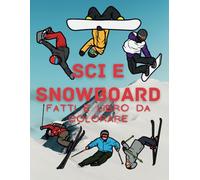 Sci e snowboard: fatti e libro da colorare: Libro di attività per bambini dai 2 ai 16 anni