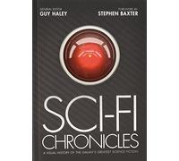 Sci-Fi Chronicles: A Visual History of the Galaxy's Greatest Science Fiction
