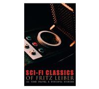 Sci-Fi Classics of Fritz Leiber - 21 Time Travel & Dystopia Stories