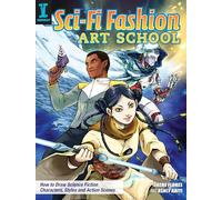 Sci-Fi Fashion Art School: How to Draw Science Fiction Characters, Styles and Action Scenes