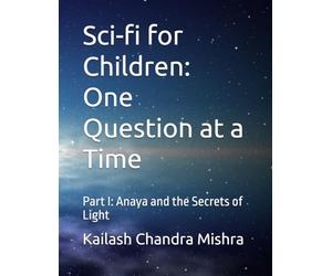 Sci-fi for Children: One Question at a Time: Part I: Anaya and the Secrets of Light