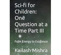 Sci-fi for Children: One Question at a Time Part III: From Energy to Existence