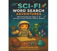 Sci-Fi Word Search Adventures: Word Puzzles for Ages 7-12 with Space Aliens, Robots and Galactic Missions