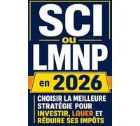 SCI ou LMNP en 2026 Choisir la meilleure stratégie pour investir, louer et réduire ses impôts: Guide pratique pour choisir entre LMNP, SCI à l’IR ou ... investir dans l’immobilier locatif en 2026.
