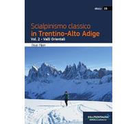 Scialpinismo classico in Trentino-Alto Adige. Valli Orientali (Vol. 2)