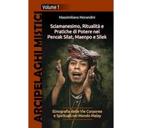 Sciamanesimo, Ritualità e Pratiche di Potere nel Pencak Silat, Maenpo e Silek: Etnografia delle Vie Corporee e Spirituali nel Mondo Malay