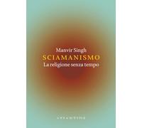 Sciamanismo. La religione senza tempo