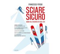 Sciare sicuro. Guida alla sicurezza sugli sci