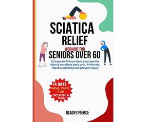 sciatia Relief workout for Seniors over 60: 20 easy to follow home exercises for elderly to relieve back pain, piriformis, improve mobility and prevent injury