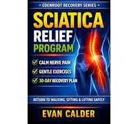 Sciatica Relief Program: Gentle Exercises to Calm Nerve Pain, Restore Mobility, and Return to Activity Safely
