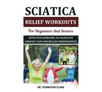 Sciatica Relief Workouts For Beginners And Seniors: Effective Exercises To Alleviate Chronic Pain And Regain Independence