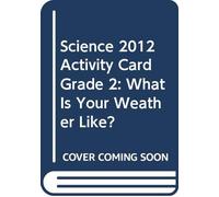 Science 2012 Activity Card Grade 2: What Is Your Weather Like?