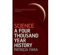 Science: A Four Thousand Year History by Fara, Patricia NEUF