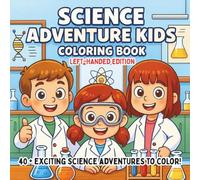 Science Adventure Kids Coloring Book Left-Handed Edition: Exciting STEM Experiments, Space Missions, & Wild Nature Explorations - A Fun Educational Coloring Book for Curious Kids