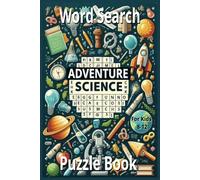 Science Adventure Word Search Puzzle Book for kids 8-12: Explore, Learn, and Have Fun with Brain-Boosting Science Puzzles!