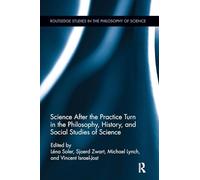 Science after the Practice Turn in the Philosophy, History, and Social Studies of Science