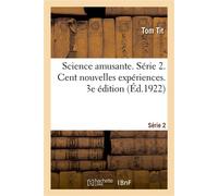 Science amusante. Série 2. Cent nouvelles expériences. 3e édition - Tom Tit - Hachette Bnf - broché - Livre