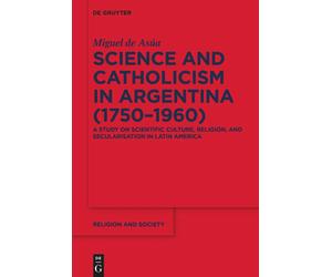 Science And Catholicism In Argentina (1750-1960)