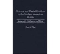 Science and Destabilization in the Modern American Gothic, Contributions to the Study of Science Fiction and Fantasy David A. Oakes (Auteur)