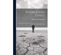 Science And Ethics: Being A Series Of Six Lectures Delivered Under The Auspices Of The Natural Law Research League