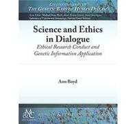 Science And Ethics In Dialogue: Ethical Research Conduct And Genetic Information Application (Colloquium Series On The Genetic Basis Of Human Disease) (Paperback) Ann Boyd, (Auteur)