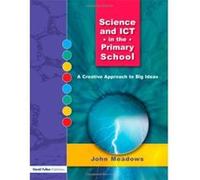 Science and ICT in the Primary School: A Creative Approach to Big Ideas - [Version Originale] John Meadows (Auteur)