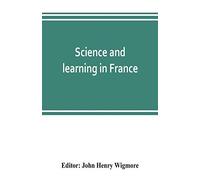 Science And Learning In France, With A Survey Of Opportunities For American Students In French Universities