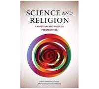 Science And Religion: Christian And Muslim Perspectives