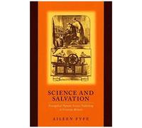 Science And Salvation: Evangelical Popular Science Publishing In Victorian Britain