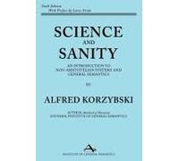 Science and Sanity: An Introduction to Non-Aristotelian Systems and General Semantics Sixth Edition