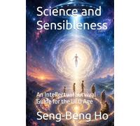 Science and Sensibleness: An Intellectual Survival Guide for the UFO Age