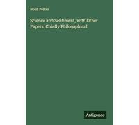 Science and Sentiment, with Other Papers, Chiefly Philosophical