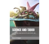 SCIENCE AND TABOO: WHY RATIONAL MINDS NEED MYTHS, METAPHORS, AND RITUALS