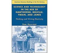 Science and Technology in the Age of Hawthorne, Melville, Twain, and James, American Literature Readings in the 21st Century Sam Halliday (Auteur)