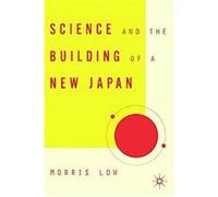 Science And The Building Of A New Japan, Studies of the Weatherhead East Asian Institute, Columbia University Morris Low (Auteur)