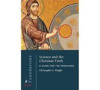 Science and the Christian Faith by Christopher C Knight Christopher C Knight (Auteur)