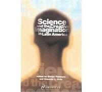 Science And The Creative Imagination In Latin America