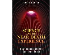 Science and the Near-Death Experience: How Consciousness Survives Death