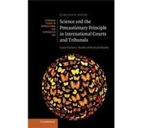 Science and the Precautionary Principle in International Courts and Tribunals - Caroline E. University of Auckland Foster - Cambridge University Press - L Caroline E. University of Auckland FosterCaro