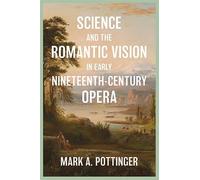 Science and the Romantic Vision in Early Nineteenth-century Opera