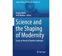 Science and the Shaping of Modernity: Essays in Honor of Stephen Gaukroger