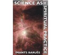 Science As Spiritual Practice Imants Baruss (Auteur)