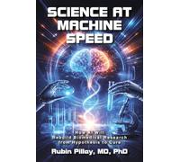 Science at Machine Speed: How AI Will Rebuild Biomedical Research from Hypothesis to Cure